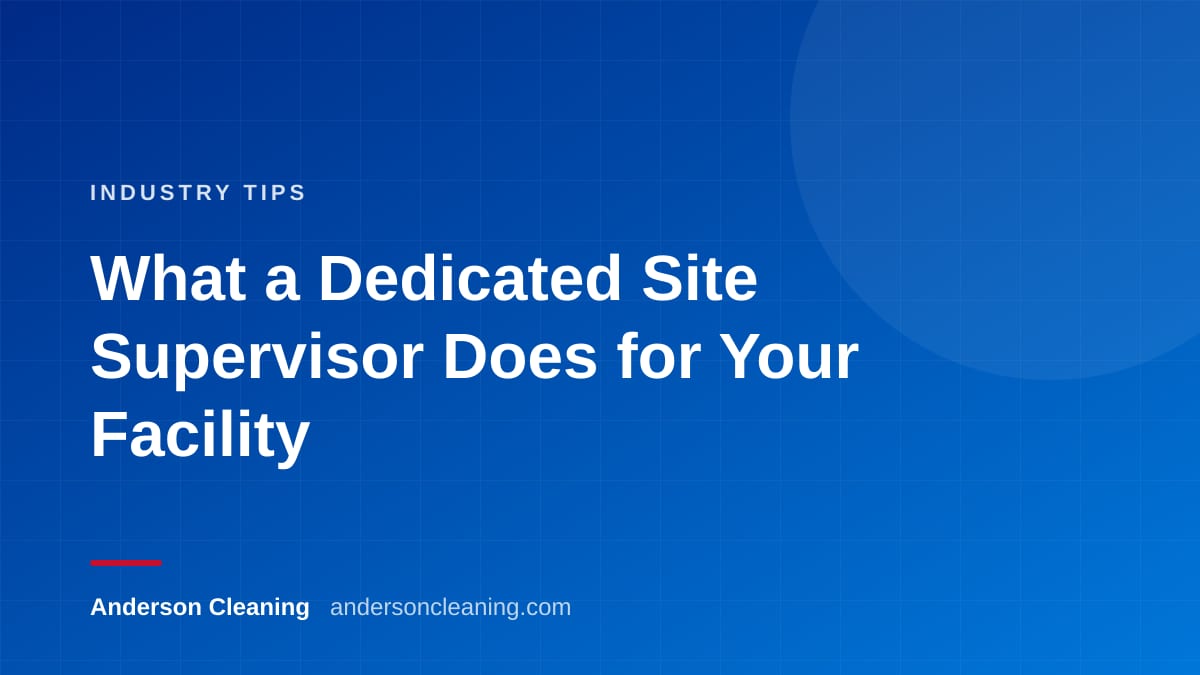 What a Dedicated Site Supervisor Does for Your Facility